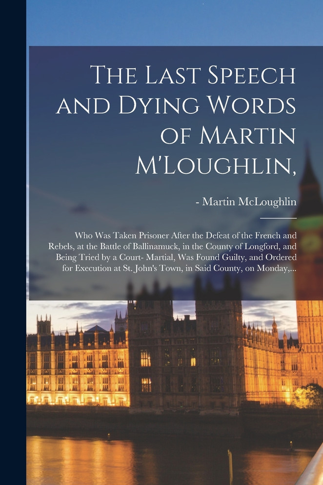 The Last Speech and Dying Words of Martin M'Loughlin,