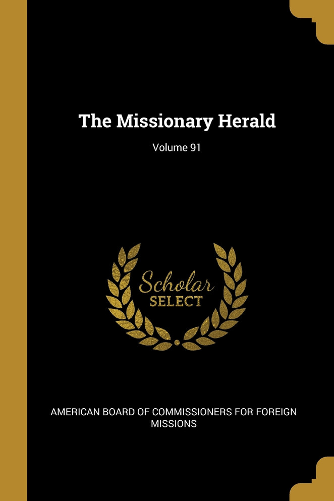 The Missionary Herald; Volume 91