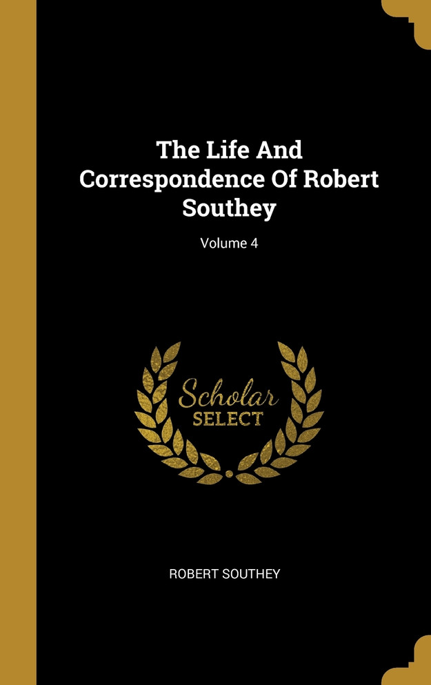 The Life And Correspondence Of Robert Southey; Volume 4