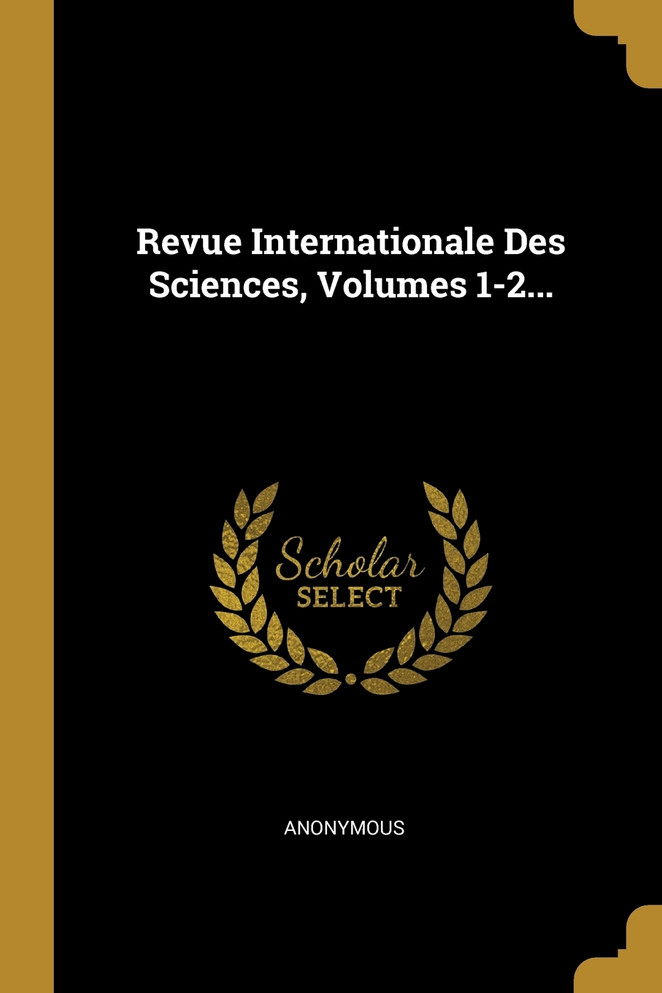 Revue Internationale Des Sciences, Volumes 1-2...