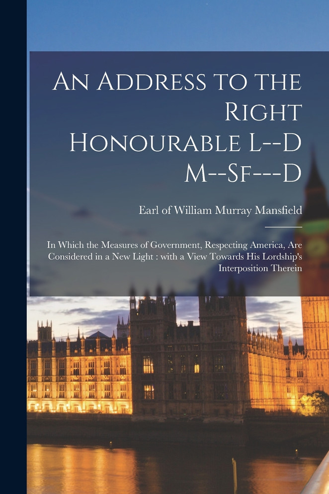 An Address to the Right Honourable L--d M--sf---d [microform]