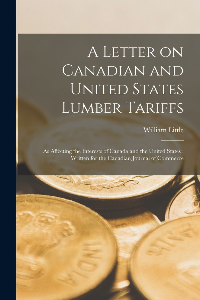 A Letter on Canadian and United States Lumber Tariffs [microform]