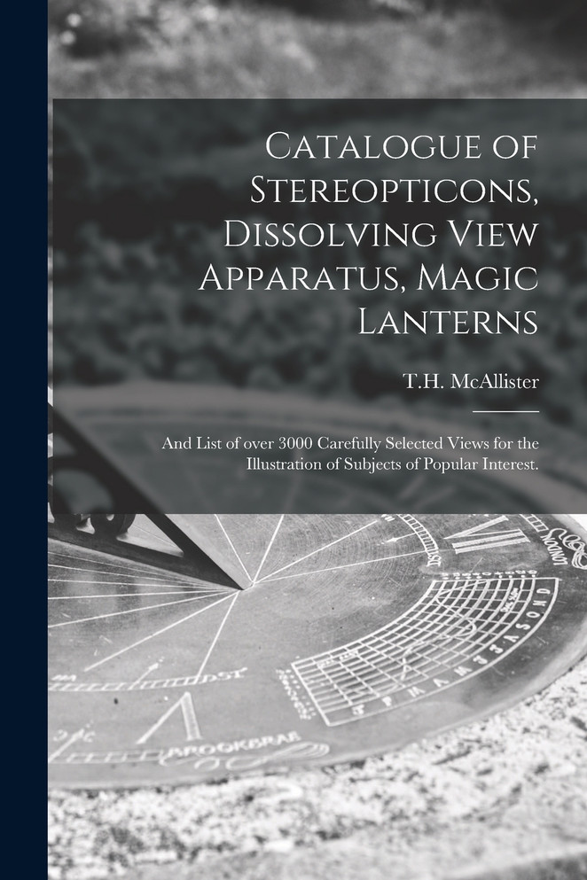 Catalogue of Stereopticons, Dissolving View Apparatus, Magic Lanterns