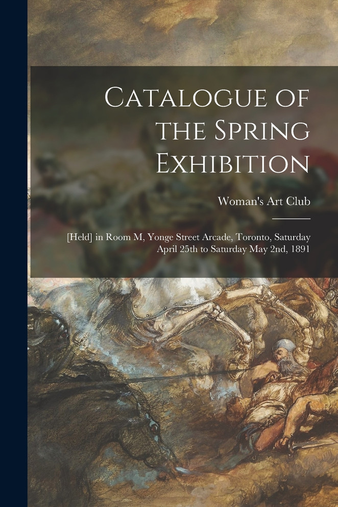 Catalogue of the Spring Exhibition [microform]
