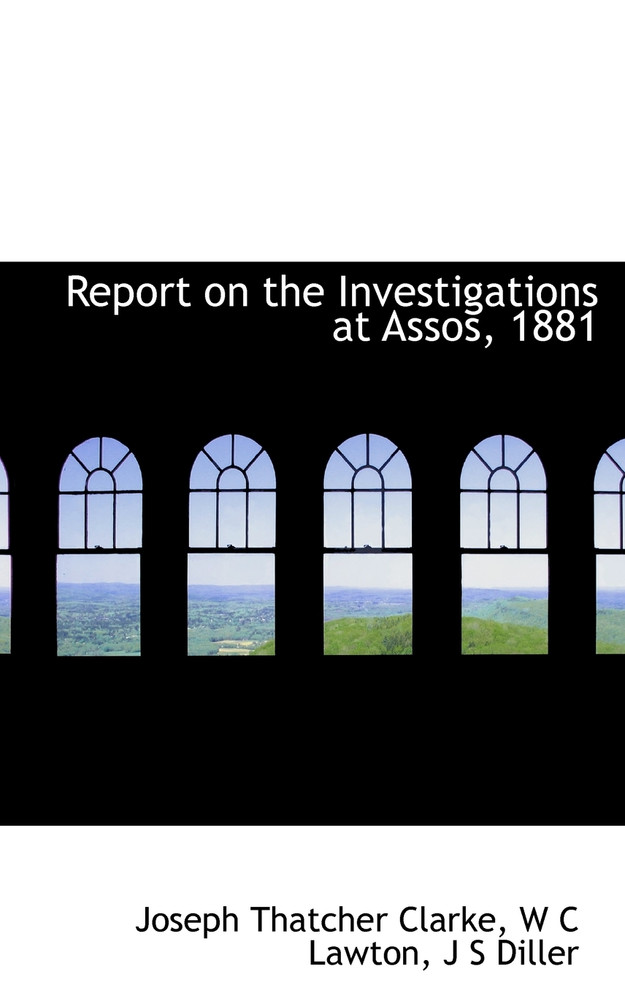 Report on the Investigations at Assos, 1881