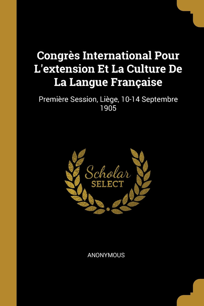 Congrès International Pour L'extension Et La Culture De La Langue Française