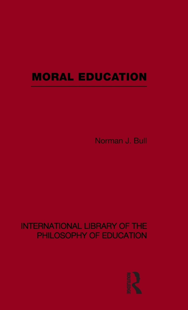 Moral Education (International Library of the Philosophy of Education Volume 4)