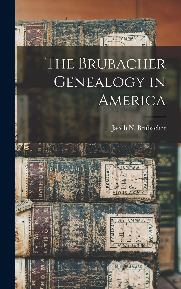 The Brubacher Genealogy in America