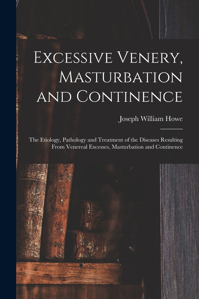 Excessive Venery, Masturbation and Continence