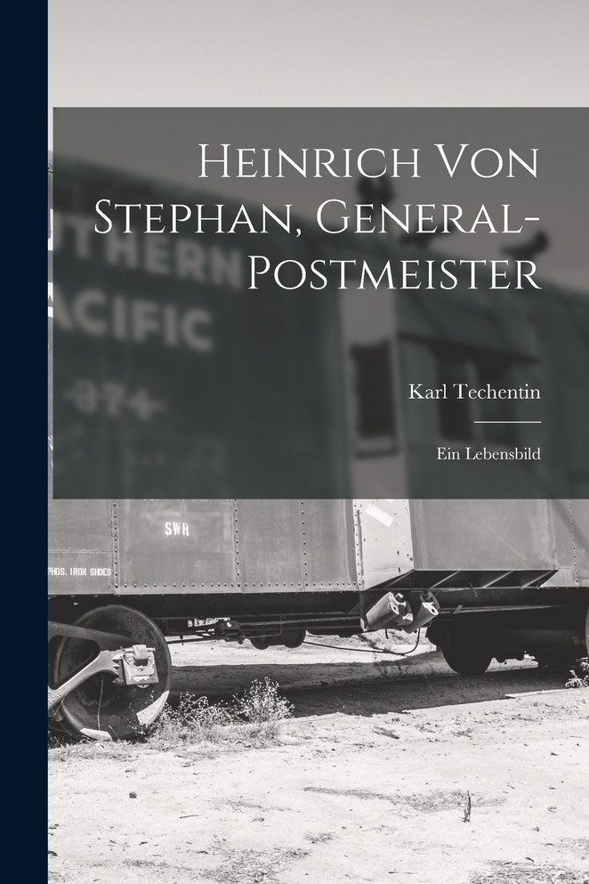 Heinrich Von Stephan, General-Postmeister