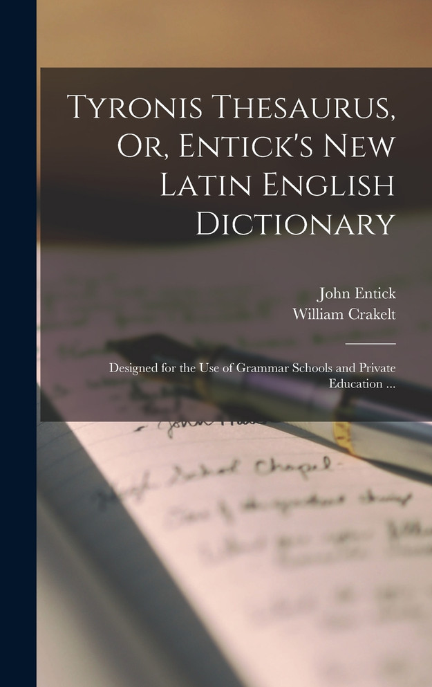 Tyronis Thesaurus, Or, Entick's New Latin English Dictionary