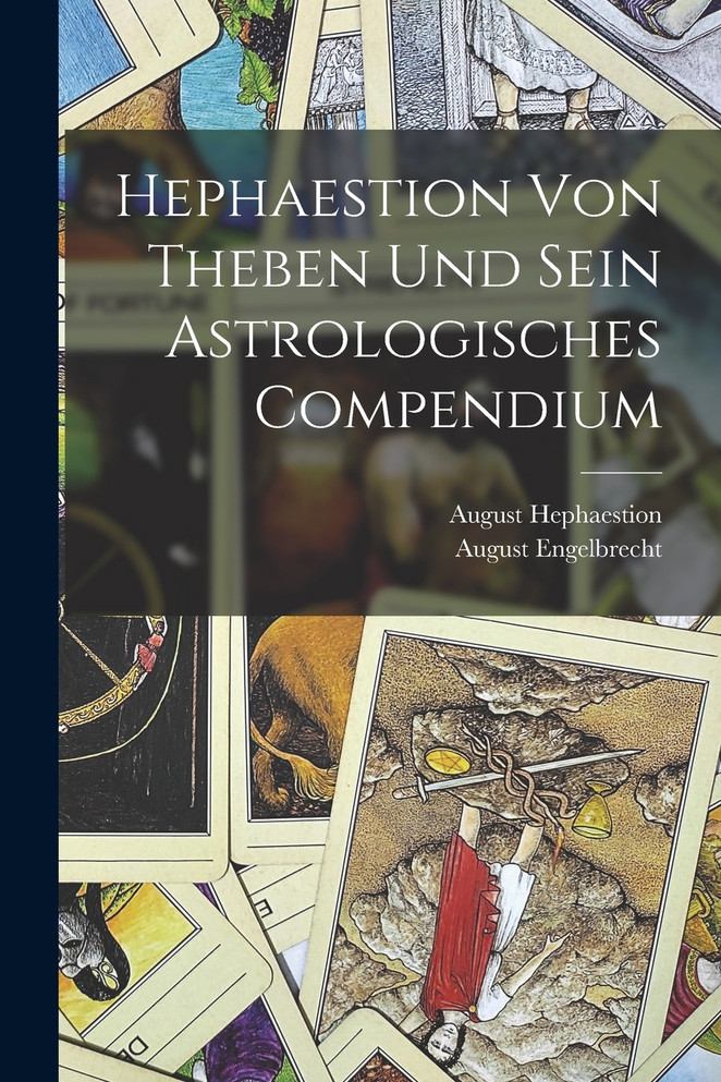 Hephaestion Von Theben Und Sein Astrologisches Compendium