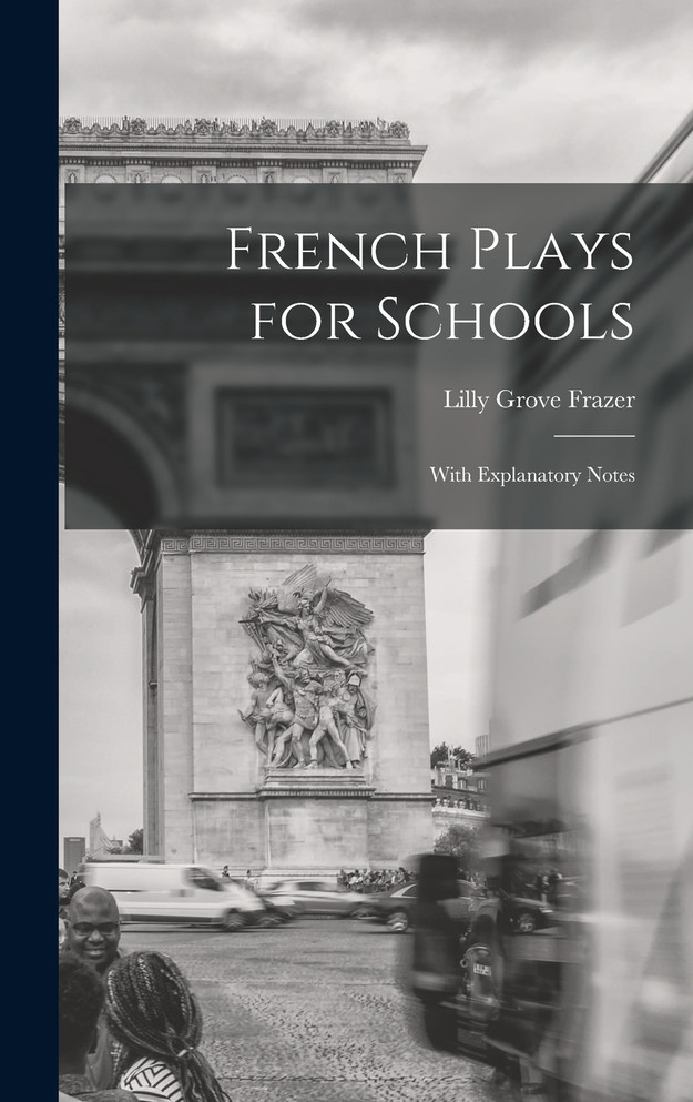 French plays for schools; with explanatory notes