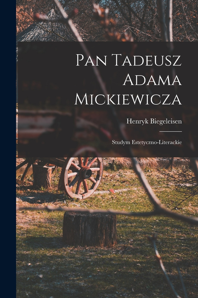 Pan Tadeusz Adama Mickiewicza; studym estetyczno-literackie