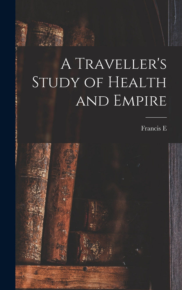 A Traveller's Study of Health and Empire