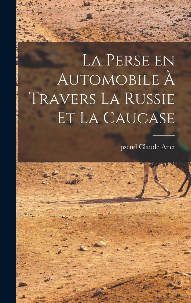 La perse en automobile à travers la Russie et la Caucase