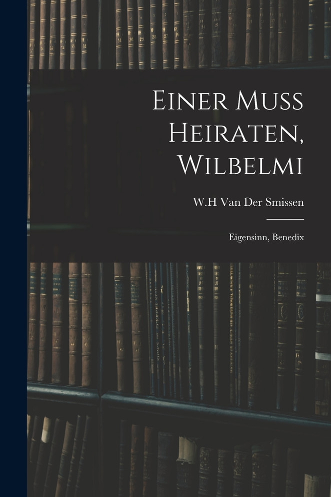 Einer Muss Heiraten, Wilbelmi