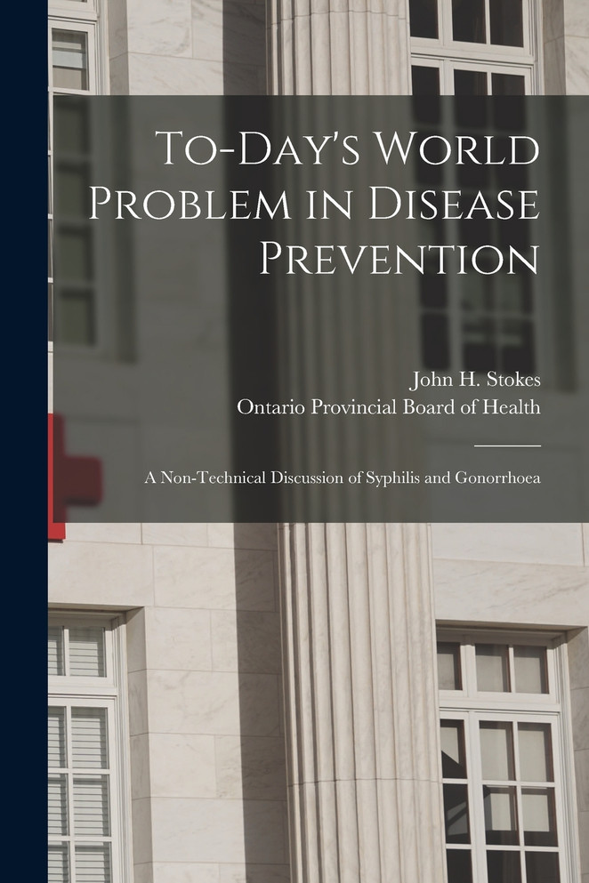 To-day's World Problem in Disease Prevention [microform]