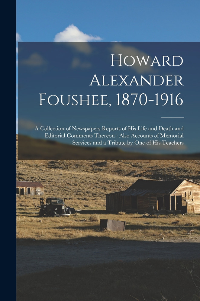 Howard Alexander Foushee, 1870-1916