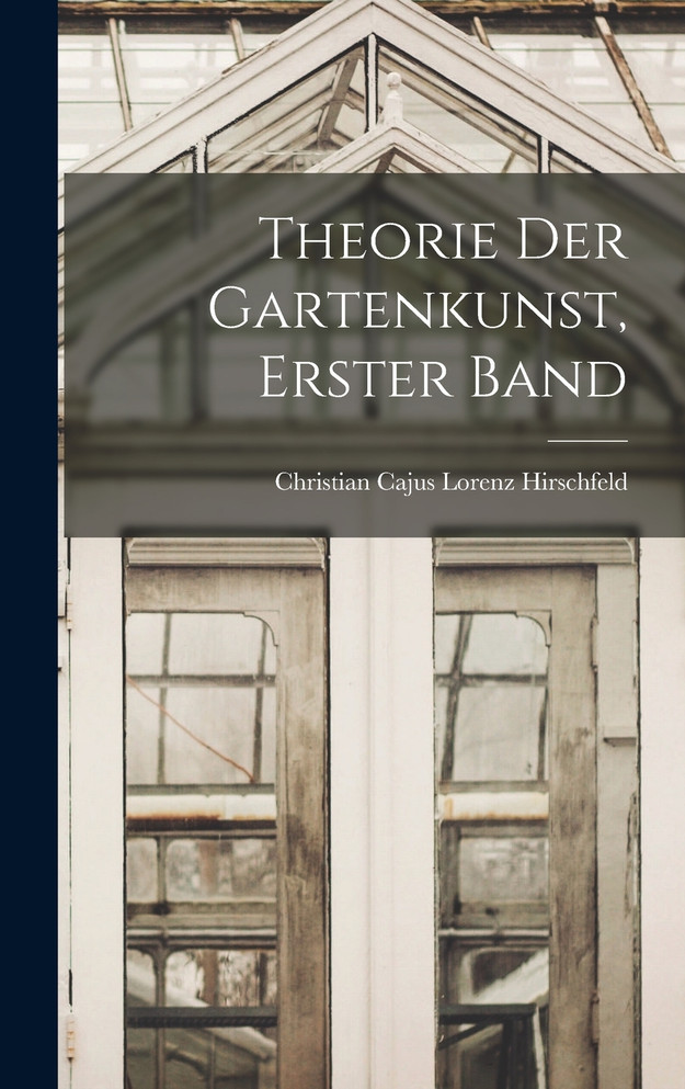 Theorie Der Gartenkunst, Erster Band