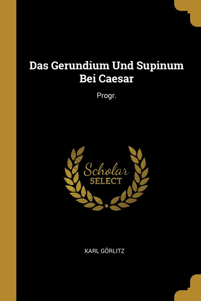 Das Gerundium Und Supinum Bei Caesar