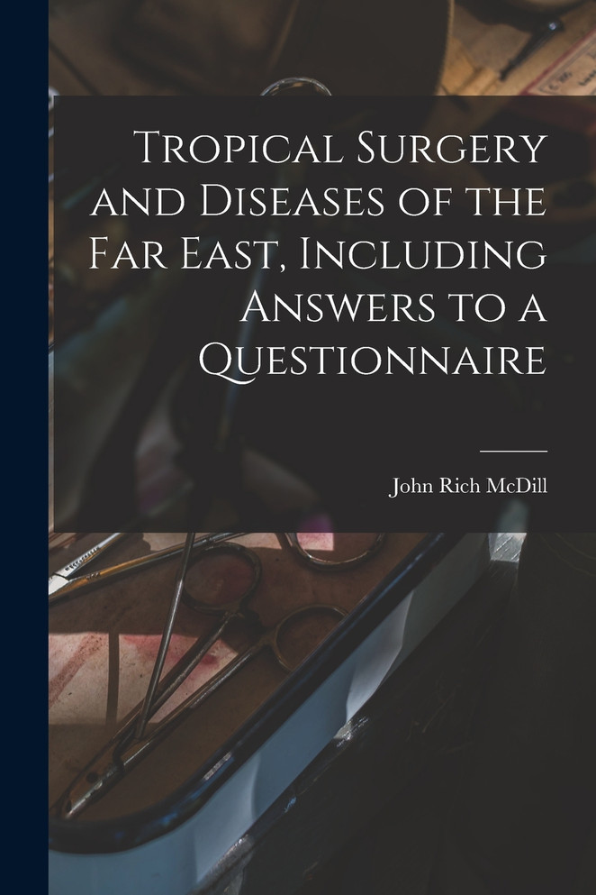 Tropical Surgery and Diseases of the Far East, Including Answers to a Questionnaire