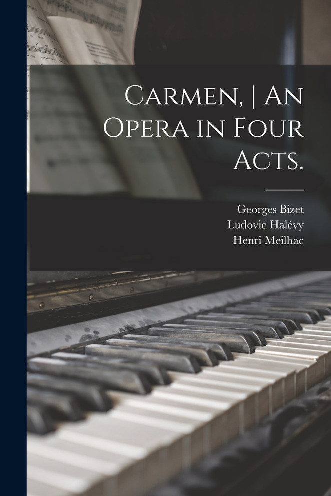 Carmen, | An Opera in Four Acts.