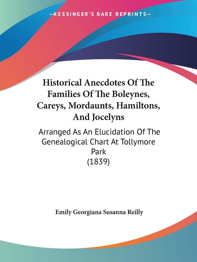 Historical Anecdotes Of The Families Of The Boleynes, Careys, Mordaunts, Hamiltons, And Jocelyns