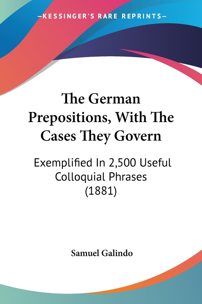 The German Prepositions, With The Cases They Govern