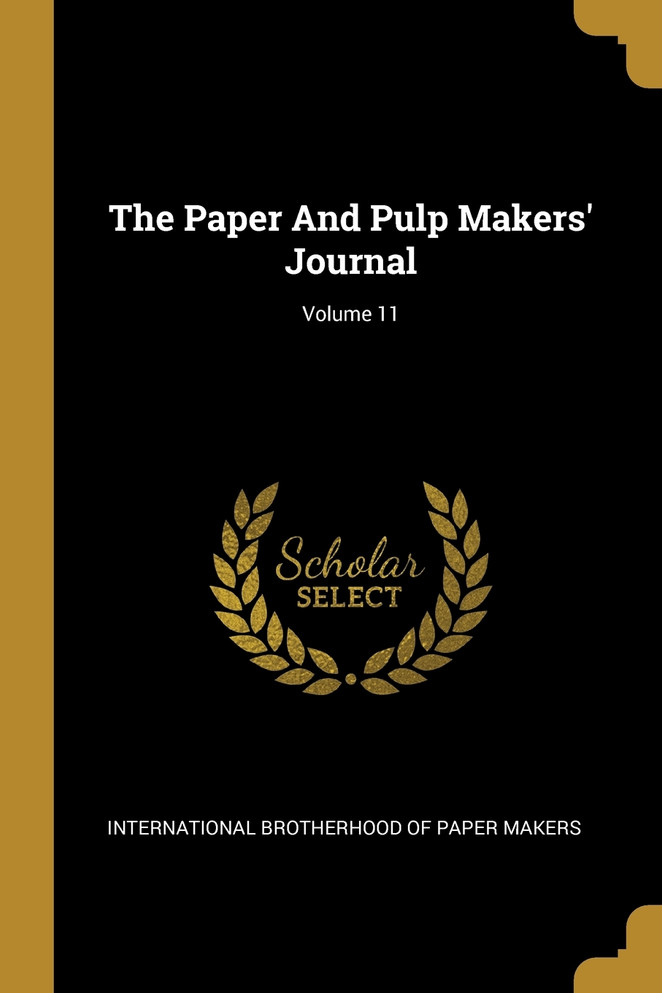 The Paper And Pulp Makers' Journal; Volume 11