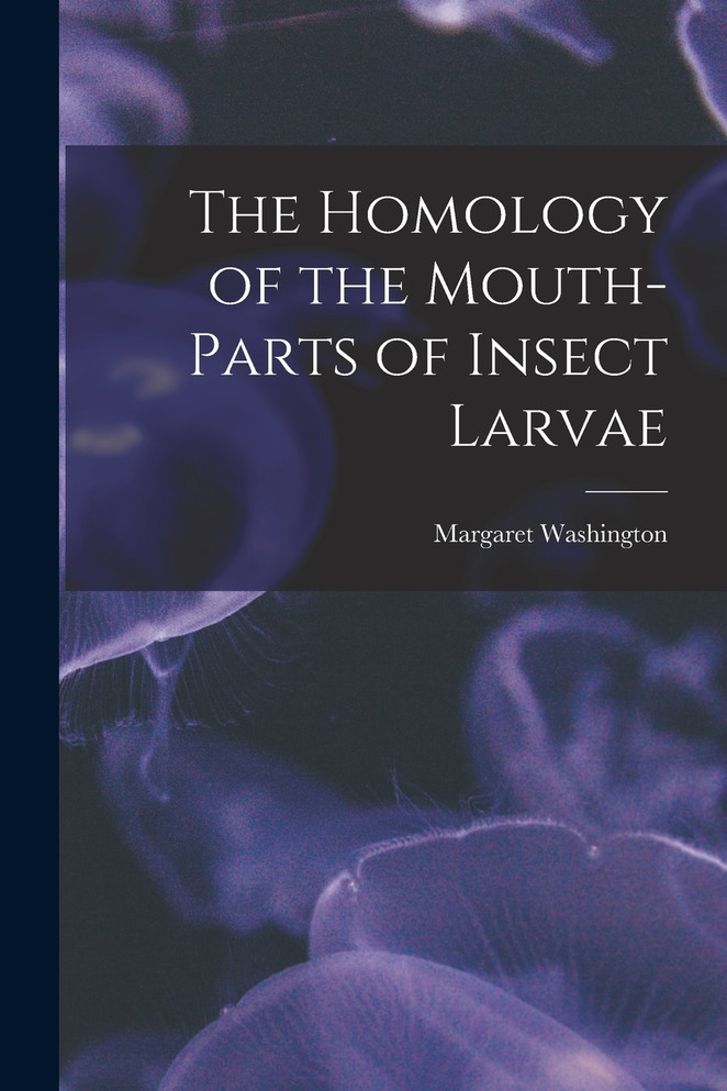The Homology of the Mouth-parts of Insect Larvae