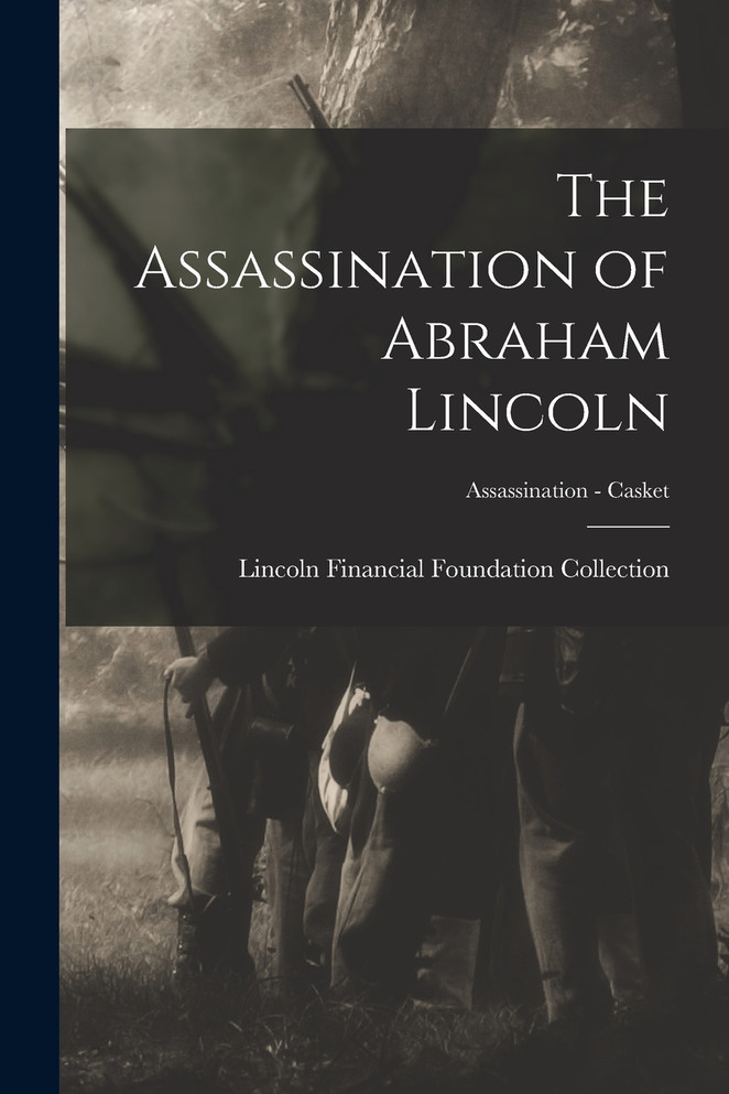The Assassination of Abraham Lincoln; Assassination - Casket