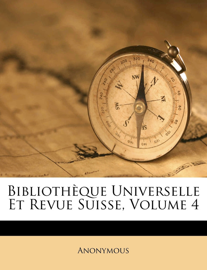 Bibliothèque Universelle Et Revue Suisse, Volume 4