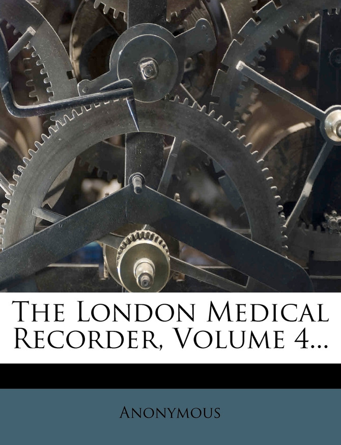The London Medical Recorder, Volume 4...