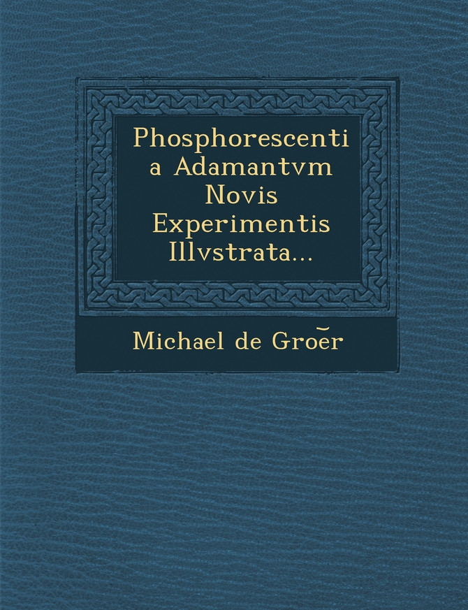 Phosphorescentia Adamantvm Novis Experimentis Illvstrata...