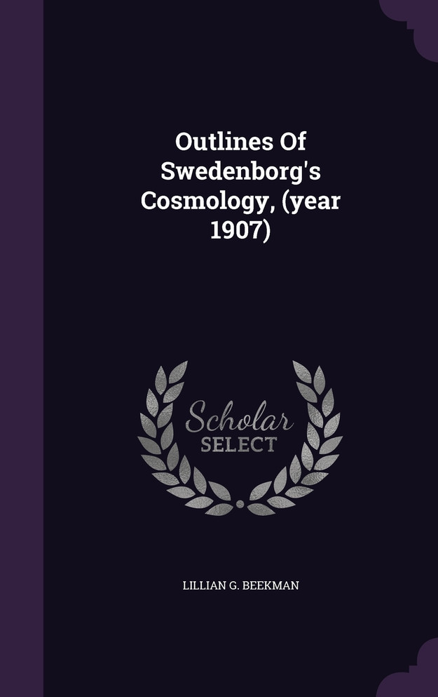 Outlines Of Swedenborg's Cosmology, (year 1907)