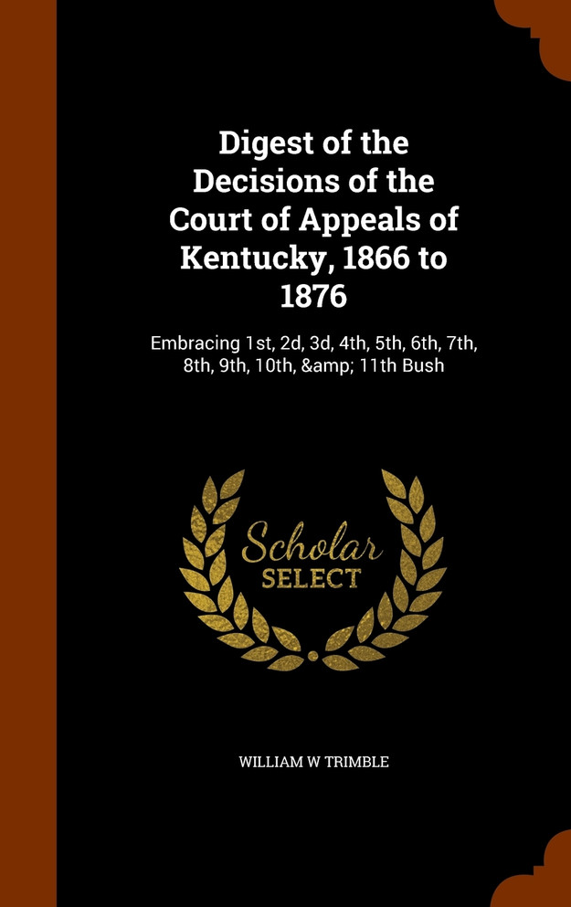 Digest of the Decisions of the Court of Appeals of Kentucky, 1866 to 1876
