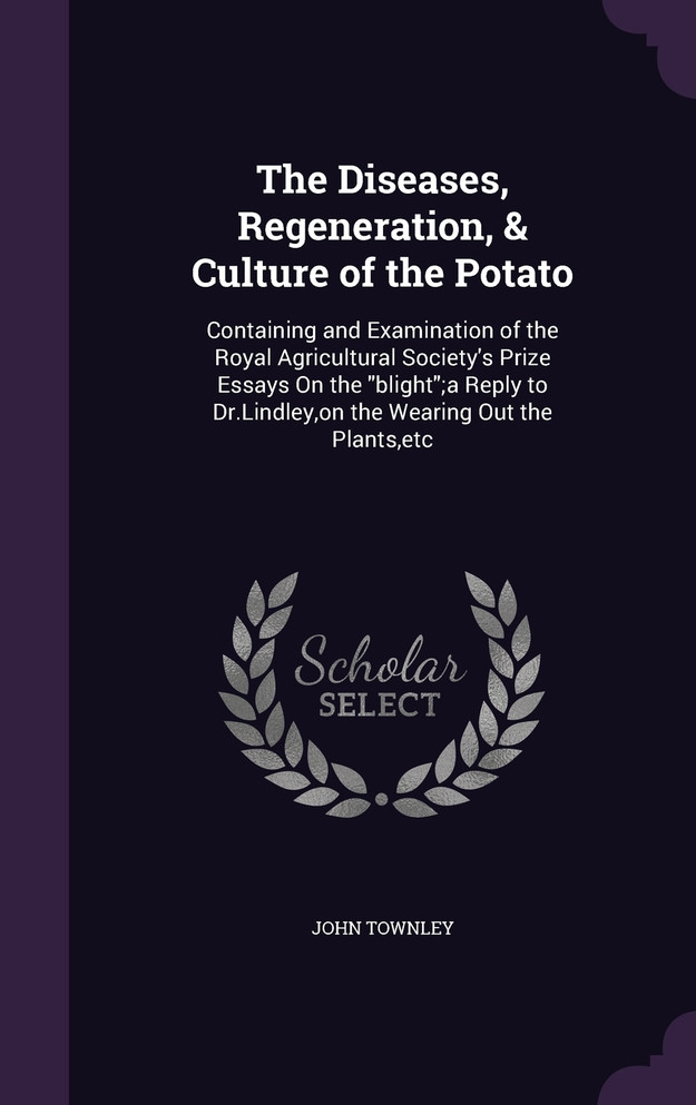 The Diseases, Regeneration, & Culture of the Potato
