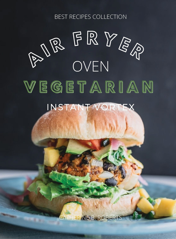 VEGETARIAN AIR FRYER OVEN COOKBOOK  INSTANT VORTEX