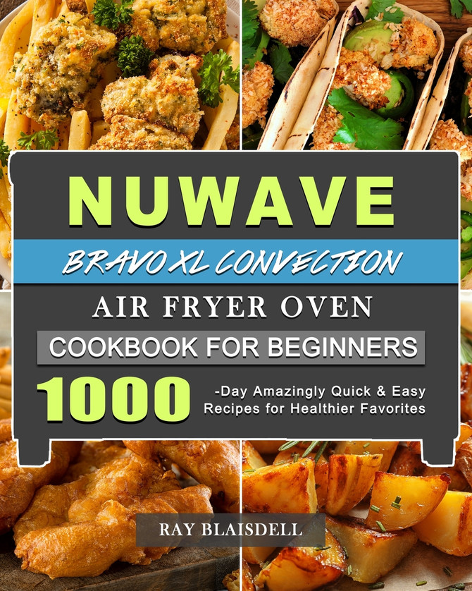 NuWave Bravo XL Convection Air Fryer Oven Cookbook for Beginners