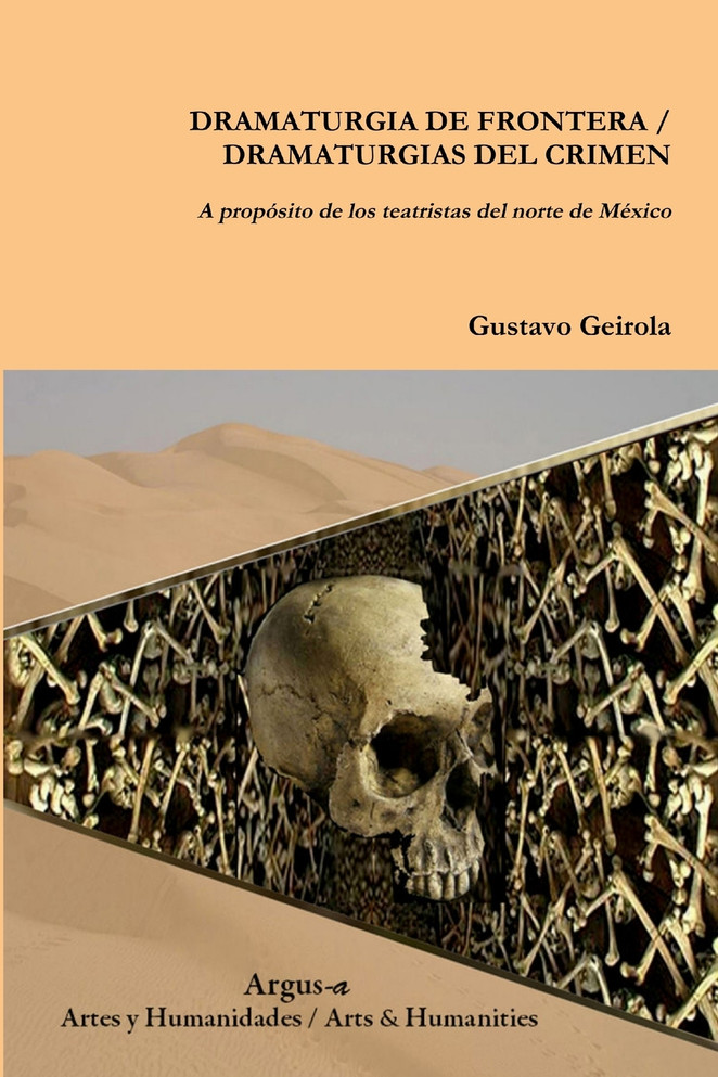 DRAMATURGIA DE FRONTERA / DRAMATURGIAS  DEL CRIMEN. A propósito de los teatristas del norte de México