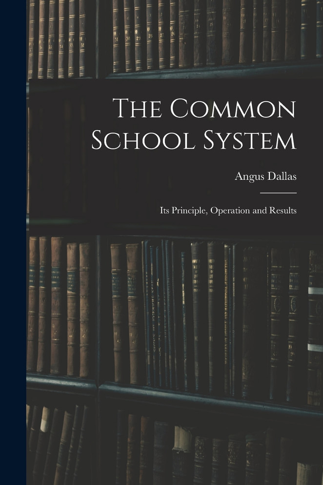 The Common School System [microform]
