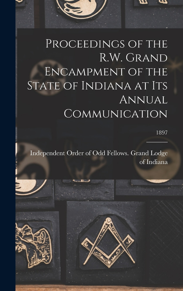 Proceedings of the R.W. Grand Encampment of the State of Indiana at Its Annual Communication; 1897