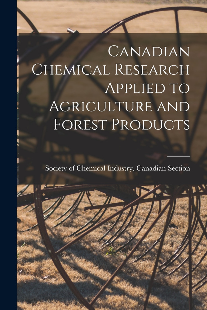 Canadian Chemical Research Applied to Agriculture and Forest Products [microform]