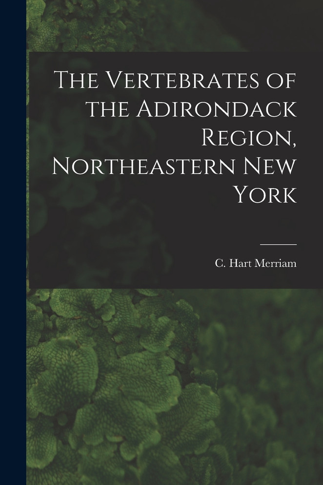 The Vertebrates of the Adirondack Region, Northeastern New York