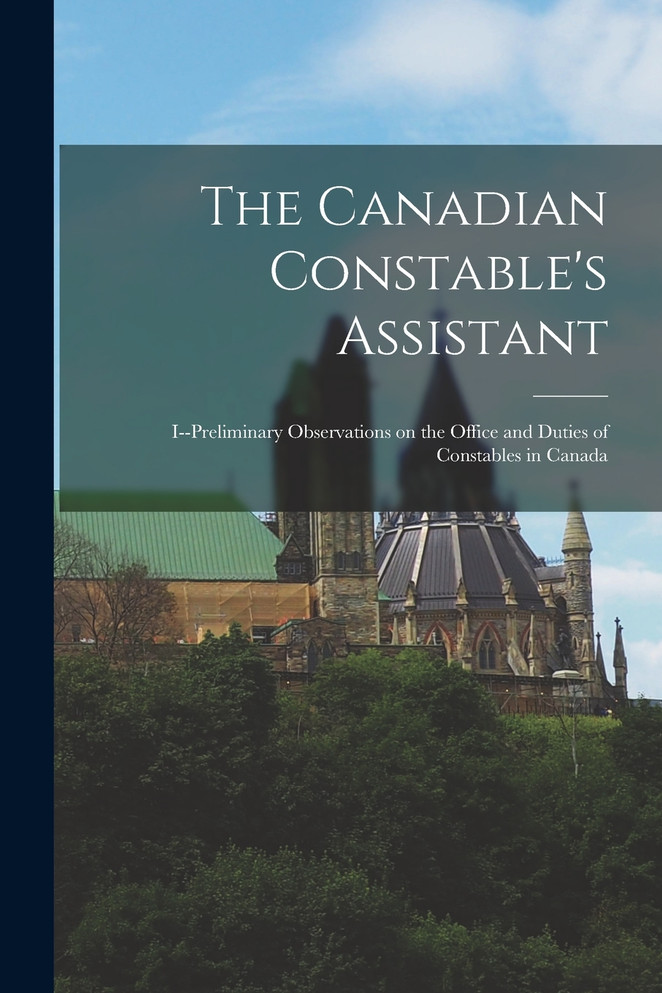 The Canadian Constable's Assistant [microform]