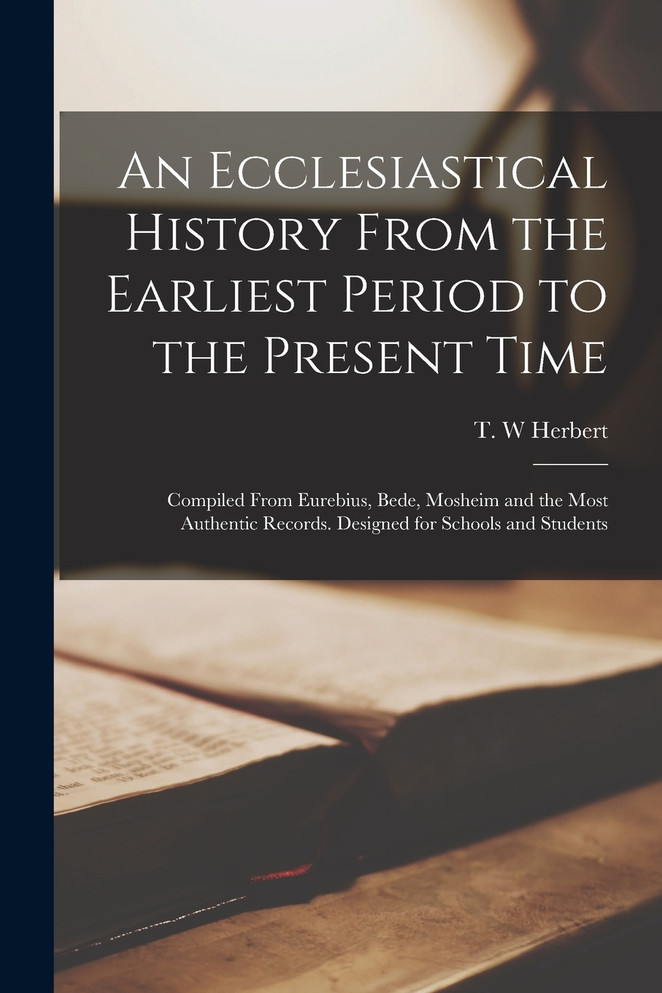 An Ecclesiastical History From the Earliest Period to the Present Time