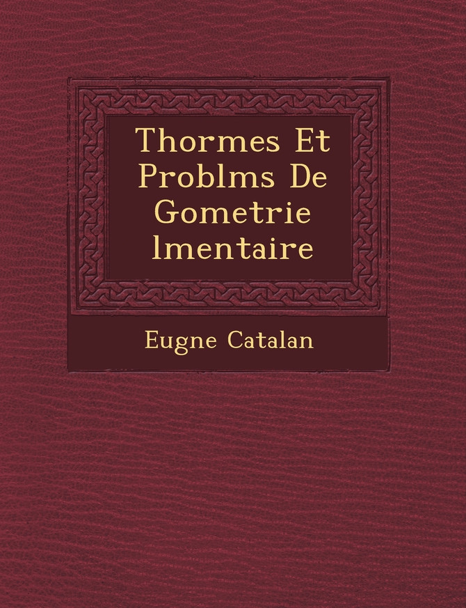 Th�or�mes Et Probl�ms De G�ometrie �l�mentaire