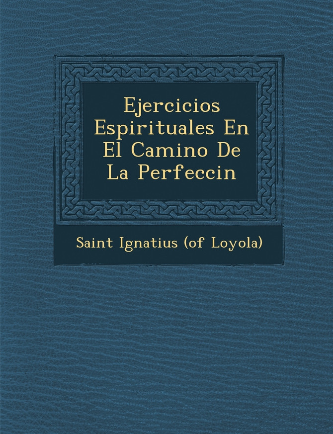 Ejercicios Espirituales En El Camino De La Perfecci�n