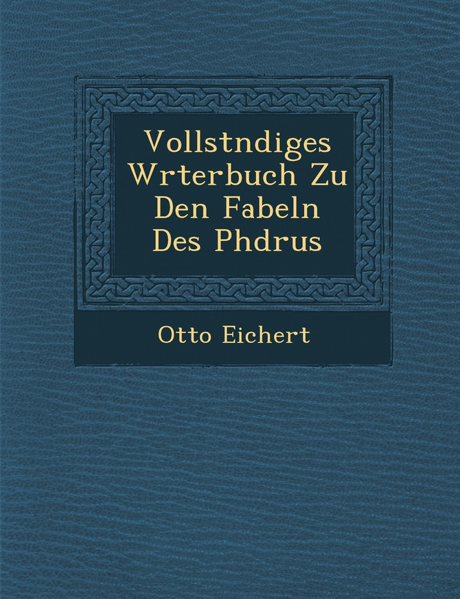 Vollst�ndiges W�rterbuch Zu Den Fabeln Des Ph�drus